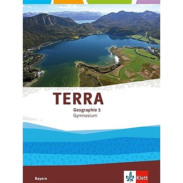 TERRA Geographie. Ausgabe für Bayern Gymnasium ab 2017 / TERRA Geographie 5. Ausgabe Bayern Gymnasium
