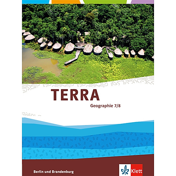 TERRA Geographie. Ausgabe für Berlin, Brandenburg Gymnasium, Integrierte Sekundarschule, Oberschule ab 2017 / TERRA Geographie 7/8. Ausgabe Berlin, Brandenburg