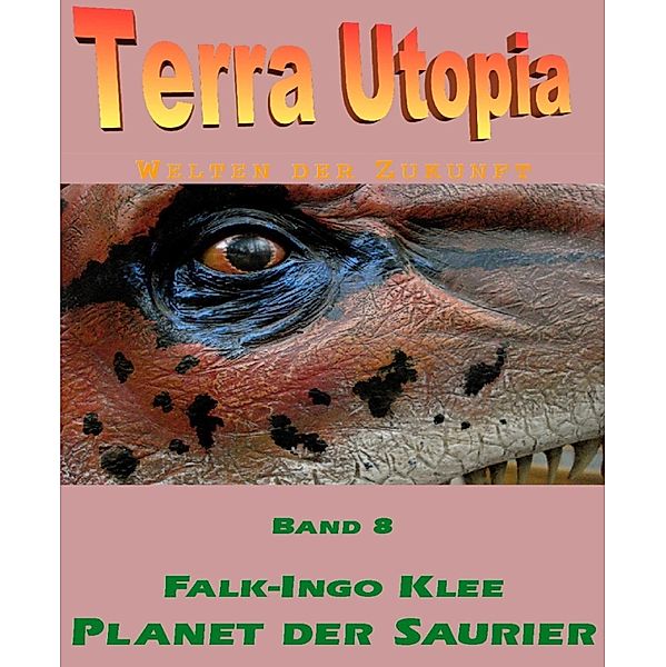 Terra Utopia 8 - Planet der Saurier, Falk-Ingo Klee