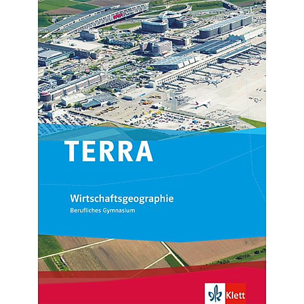 TERRA Wirtschaftsgeographie. Ausgabe Baden-Württemberg Berufliches Gymnasium