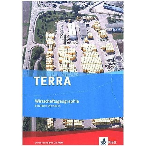 TERRA Wirtschaftsgeographie, Berufliche Gymnasien, Lehrerband mit CD-ROM