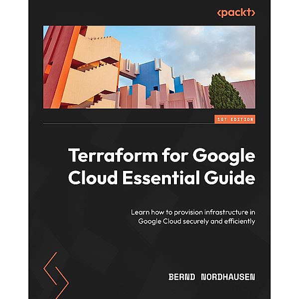 Terraform for Google Cloud Essential Guide, Bernd Nordhausen