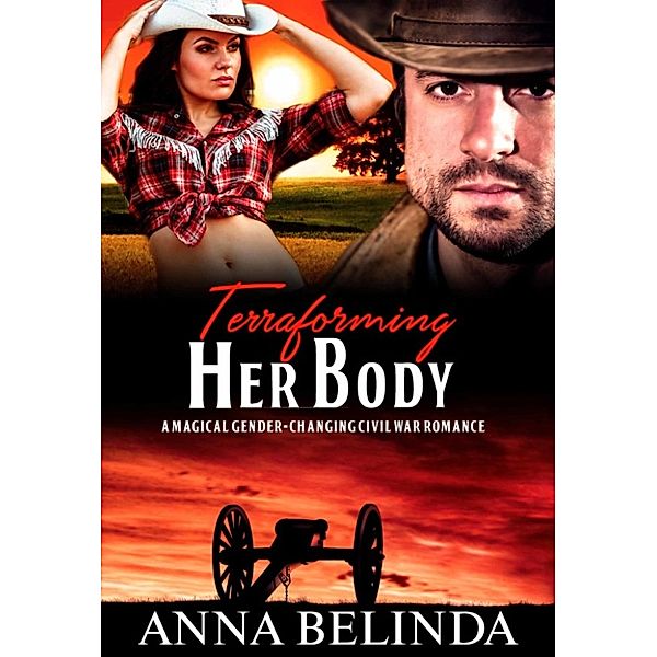 Terraforming Her Body: A Magical Gender-Changing Civil War Romance, Anna Bellinda