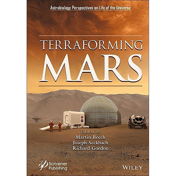 Terraforming Mars / Astrobiology Perspectives on Life in the Univers, Martin Beech, Joseph Seckbach, Richard Gordon