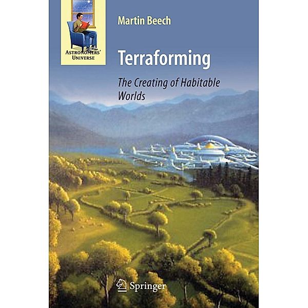 Terraforming: The Creating of Habitable Worlds / Astronomers' Universe, Martin Beech