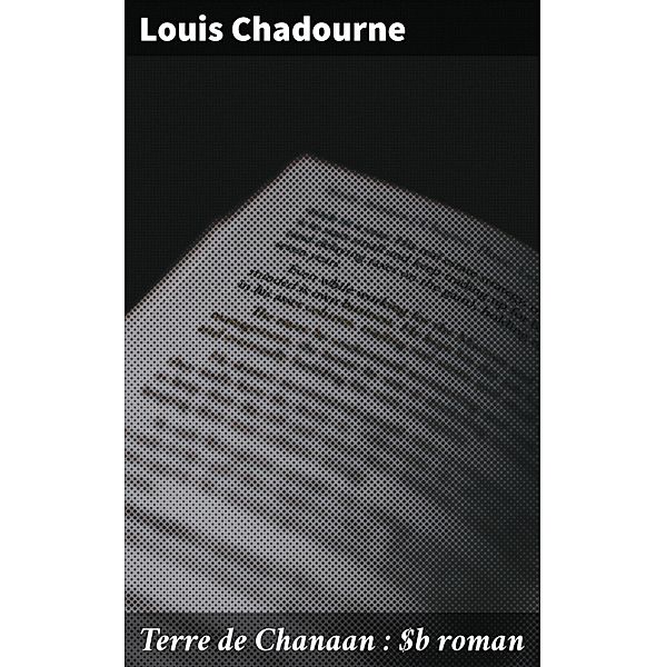 Terre de Chanaan : roman, Louis Chadourne