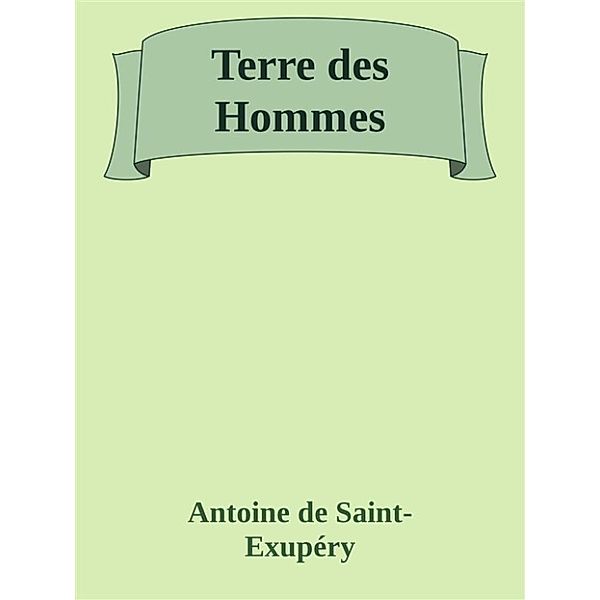 Terre des Hommes, Antoine de Saint-Exupéry