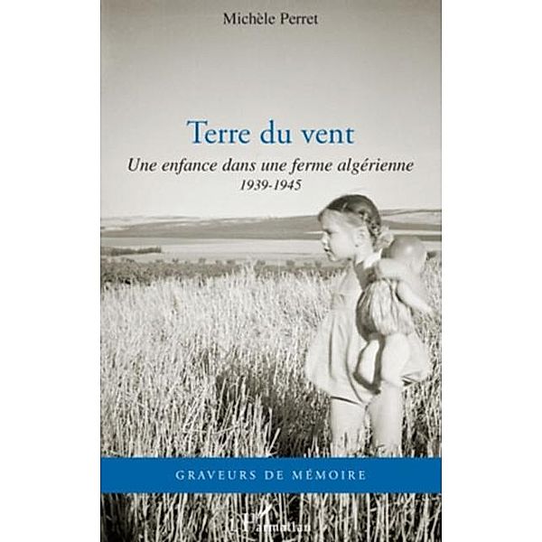 Terre du vent - une enfance dans une ferme algerienne - 1939 / Hors-collection, Michele Perret