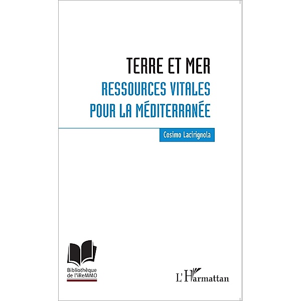 Terre et mer : ressources vitales pour la Mediterranee / Editions L'Harmattan, Lacirignola Cosimo Lacirignola