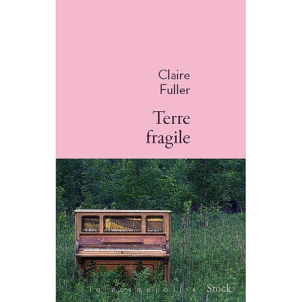Terre fragile / La cosmopolite, Claire Fuller