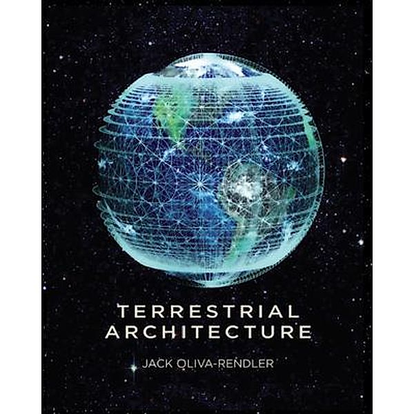 Terrestrial Architecture, Jack Oliva-Rendler