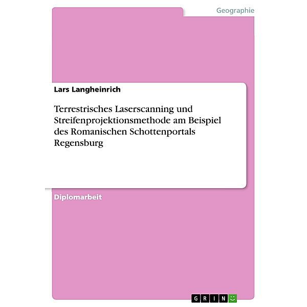 Terrestrisches Laserscanning und Streifenprojektionsmethode am Beispiel des Romanischen Schottenportals Regensburg, Lars Langheinrich