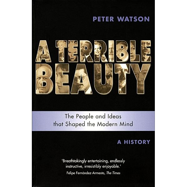 Terrible Beauty: A Cultural History of the Twentieth Century, Peter Watson
