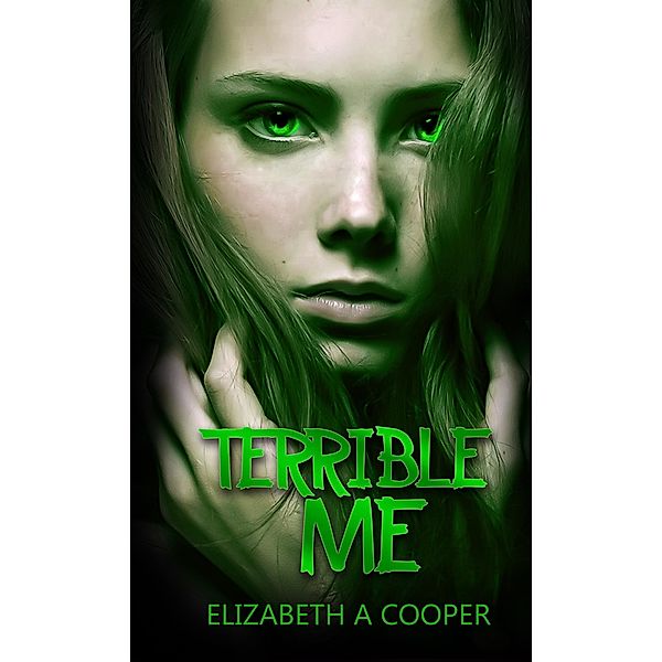 Terrible Me, Elizabeth A Cooper