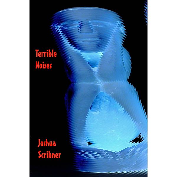 Terrible Noises / Joshua Scribner, Joshua Scribner