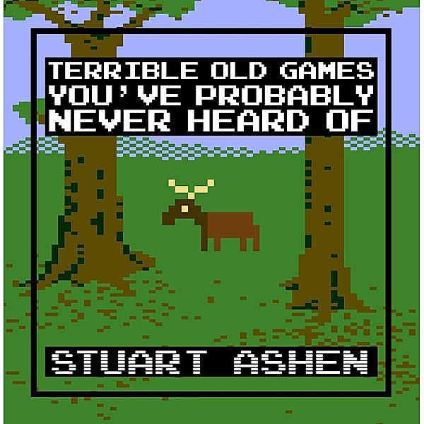 Terrible Old Games You've Probably Never Heard Of, Stuart Ashen