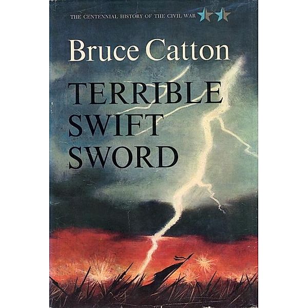Terrible Swift Sword / Centennial History of the Civil War, Bruce Catton