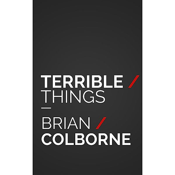 Terrible Things, Brian Colborne