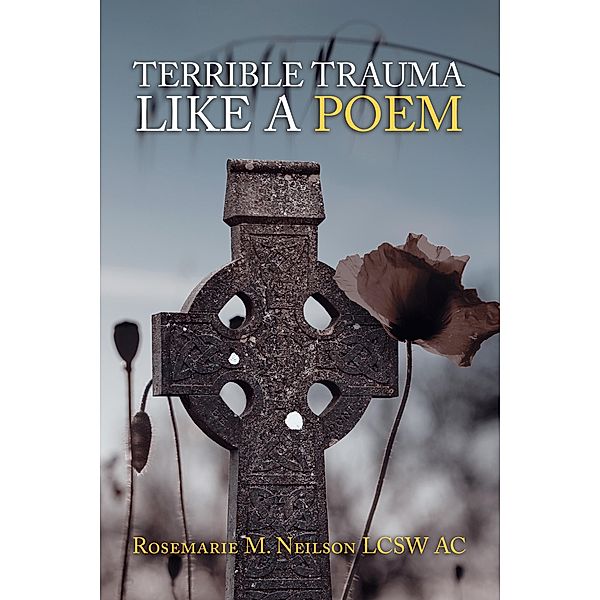 Terrible Trauma Like a Poem, Rosemarie M. Neilson Lcsw Ac