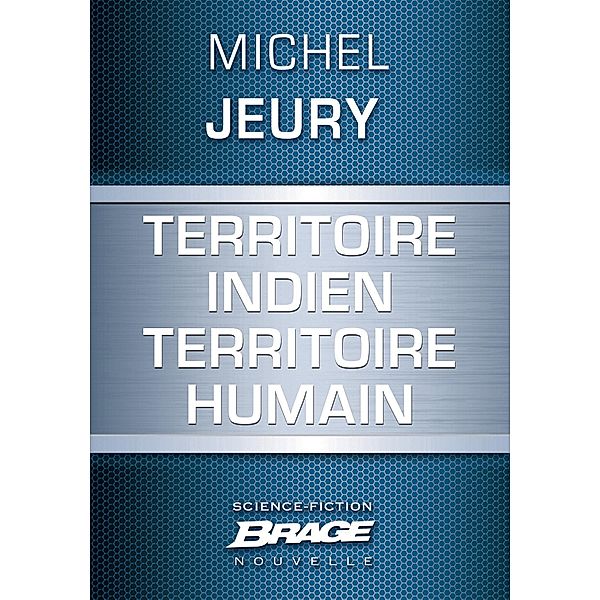 Territoire indien territoire humain / Brage, Michel Jeury