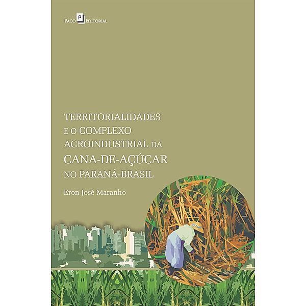 Territorialidades e o complexo agroindustrial da cana-de-açúcar no Paraná-Brasil, Eron José Maranho