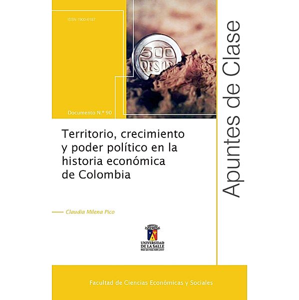 Territorio, crecimiento y poder político en la historia económica de Colombia / Apuntes de clase, Claudia Milena Pico Bonilla