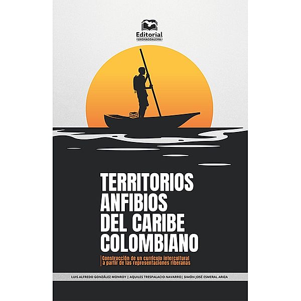 Territorios anfibios del Caribe colombiano / Ciencias Sociales, Luis Alfredo González Monroy, Aquiles Trespalacio Navarro, Simon José Esmeral Ariza
