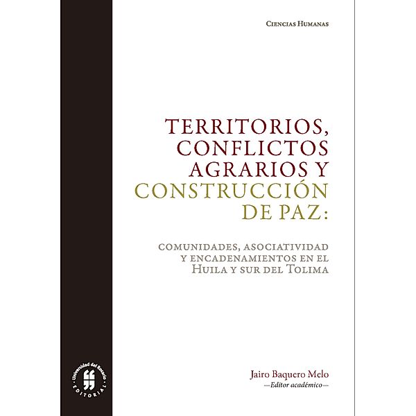 Territorios, conflictos agrarios y construcción de paz / Ciencias Humanas, Jairo Baquero Melo