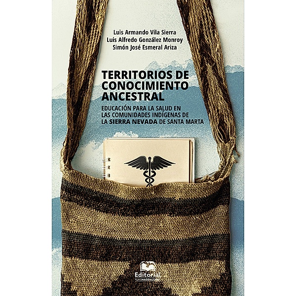 Territorios de conocimiento ancestral, Luis Alfredo González Monroy, Simón José Esmeral Ariza, Luis Armando Vila Sierra