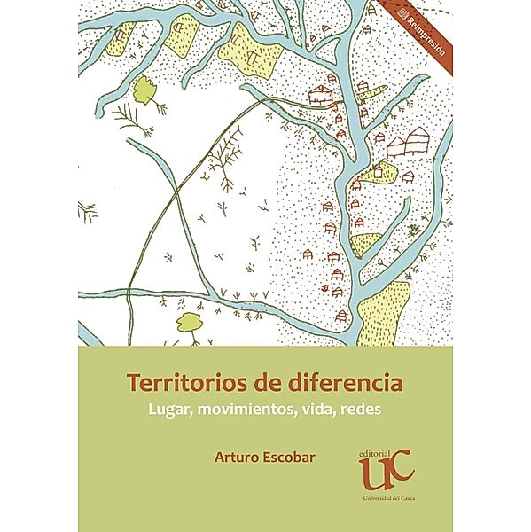 Territorios de diferencia: Lugar, movimientos, vida, redes, Arturo Escobar