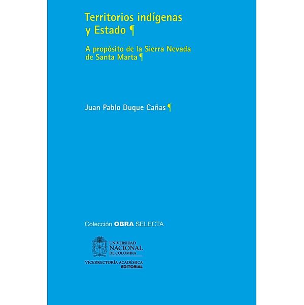 Territorios indígenas y estado: a propósito de la Sierra Nevada de Santa Marta, Juan Pablo Duque Cañas