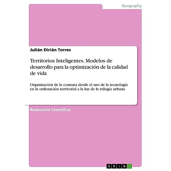 Territorios Inteligentes. Modelos de desarrollo para la optimización de la calidad de vida, Julián Dirián Torres