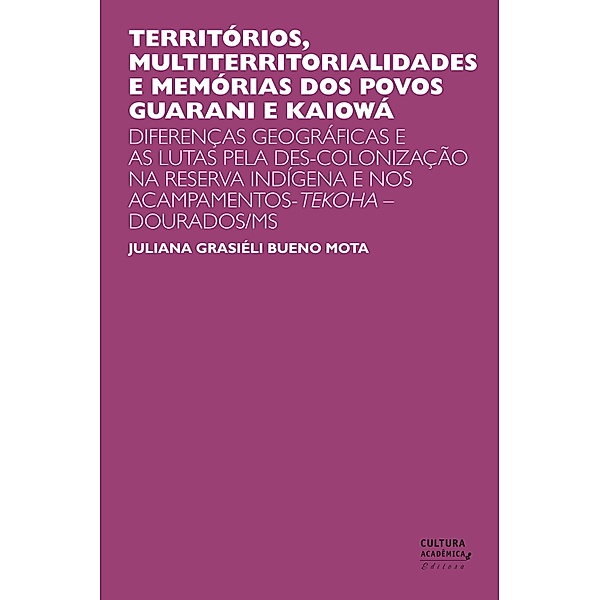 Territórios, multiterritorialidades e memórias dos povos Guarani e Kaiowá, Juliana Grasiéli Bueno Mota
