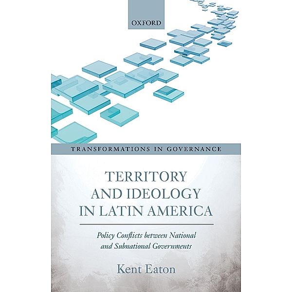 Territory and Ideology in Latin America / Transformations in Governance, Kent Eaton
