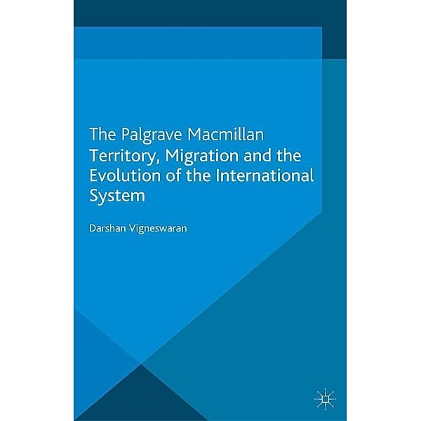 Territory, Migration and the Evolution of the International System / Palgrave Studies in International Relations, D. Vigneswaran