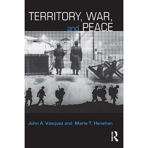 Territory, War, and Peace, John A. Vasquez, Marie T. Henehan