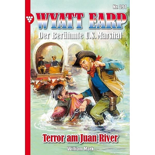 Terror am Juan River / Wyatt Earp Bd.291, William Mark