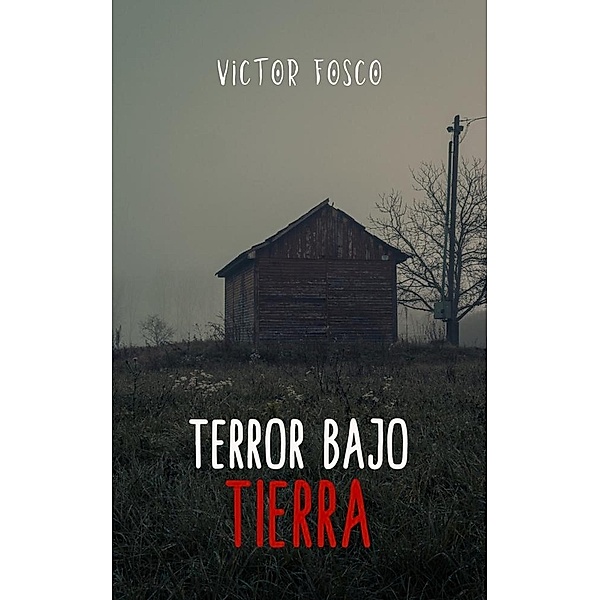 Terror Bajo Tierra (Victor Fosco, #1) / Victor Fosco, Victor Fosco