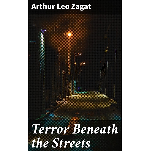 Terror Beneath the Streets, Arthur Leo Zagat