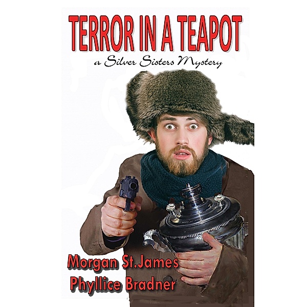 Terror in a Teapot (SILVER SISTERS MYSTERIES, #2) / SILVER SISTERS MYSTERIES, Morgan St. James, Phyllice Bradner