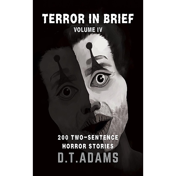 Terror in Brief: Volume IV (Two-Sentence Stories) / Two-Sentence Stories, D. T. Adams
