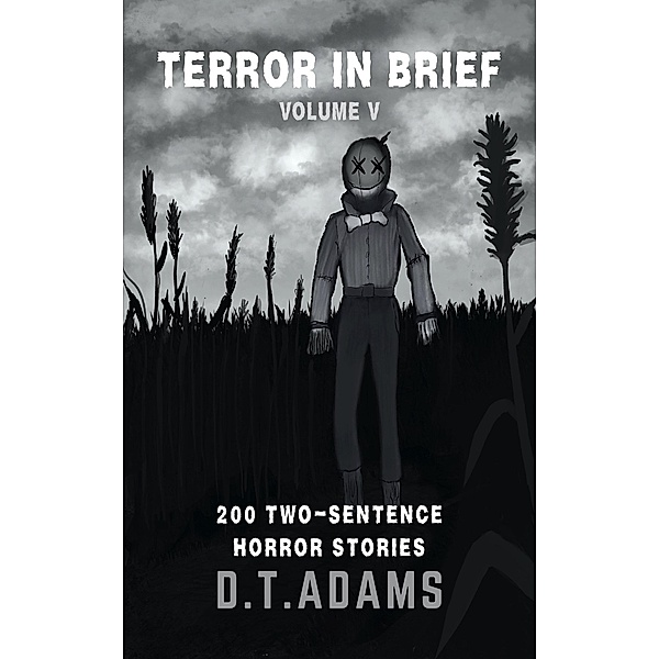 Terror in Brief: Volume V (Two-Sentence Stories) / Two-Sentence Stories, D. T. Adams