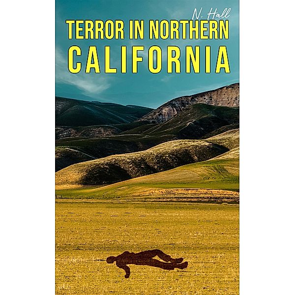 Terror in Northern California / Austin Macauley Publishers LLC, N. Hall