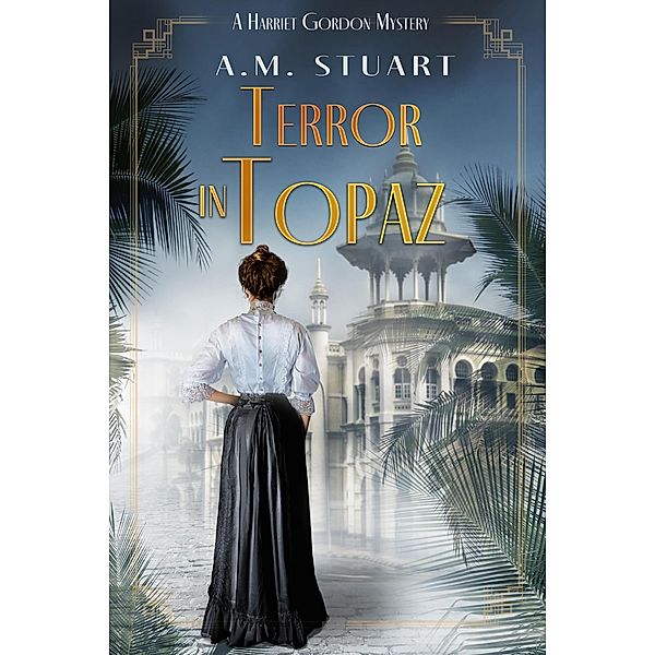 Terror In Topaz (HARRIET GORDON MYSTERIES, #4) / HARRIET GORDON MYSTERIES, A. M. Stuart