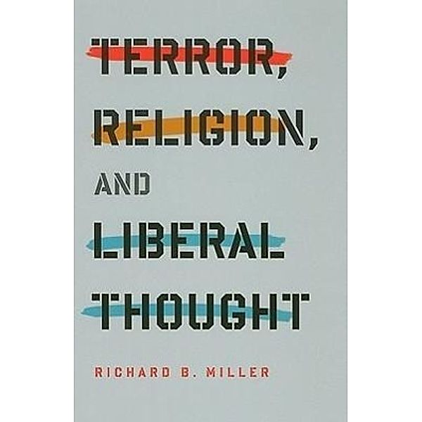 Terror, Religion, and Liberal Thought, Richard Brian Miller