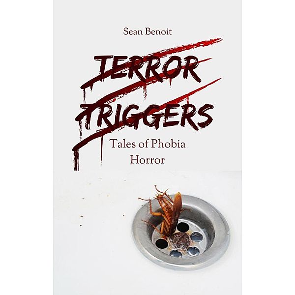 Terror Triggers: Tales of Phobia Horror, Sean Benoit