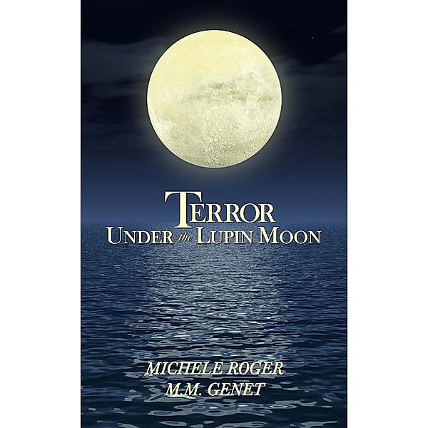 Terror Under the Lupin Moon (Michigan Macabre Mysteries, #1) / Michigan Macabre Mysteries, Michele Roger, M. M. Genet