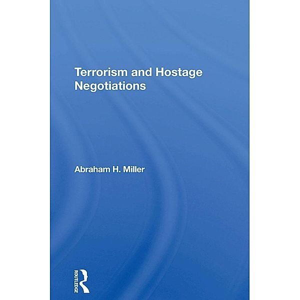 Terrorism And Hostage Negotiations, Abraham Miller