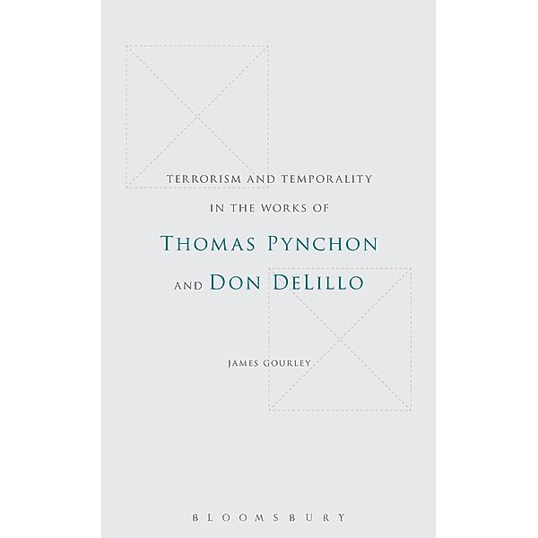 Terrorism and Temporality in the Works of Thomas Pynchon and Don DeLillo, James Gourley