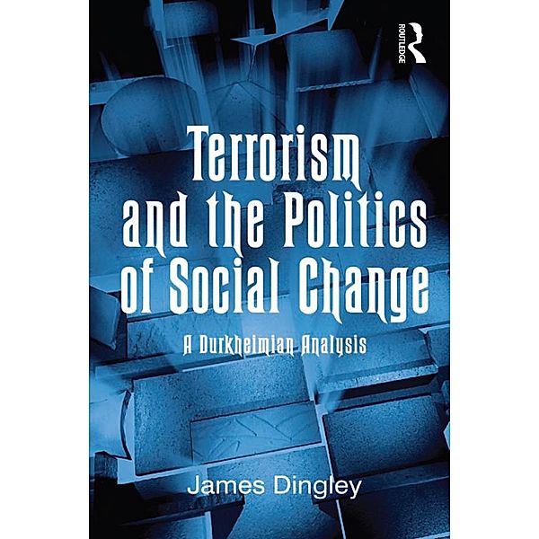 Terrorism and the Politics of Social Change, James Dingley